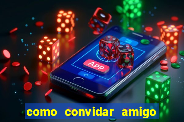 como convidar amigo no vai de bet